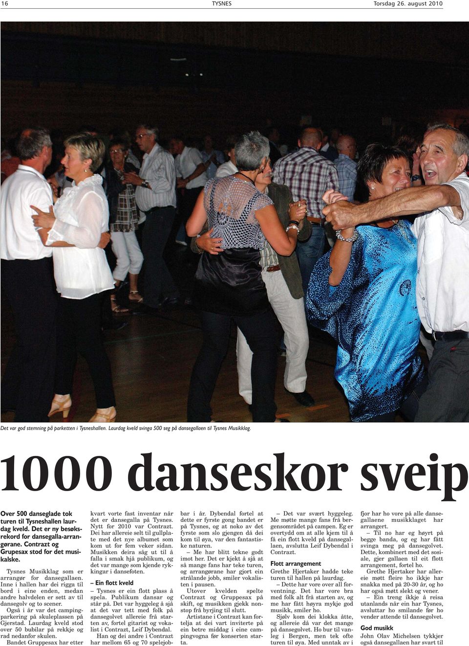 Tysnes Musikklag som er arrangør for dansegallaen. Inne i hallen har dei rigga til bord i eine enden, medan andre halvdelen er sett av til dansegolv og to scener.