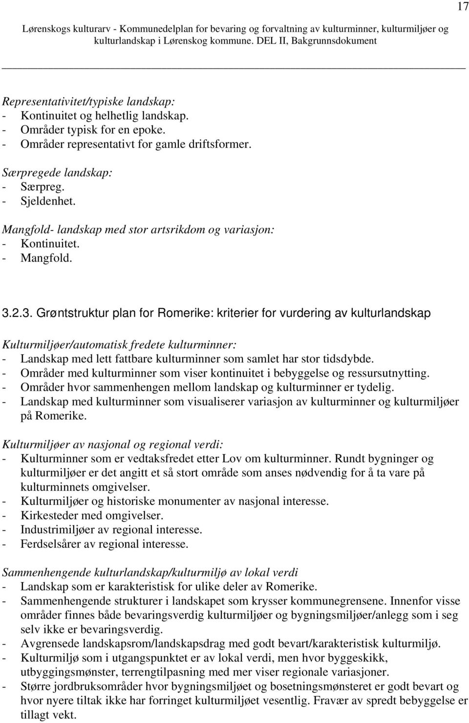 2.3. Grøntstruktur plan for Romerike: kriterier for vurdering av kulturlandskap Kulturmiljøer/automatisk fredete kulturminner: - Landskap med lett fattbare kulturminner som samlet har stor tidsdybde.