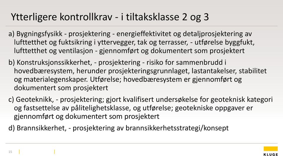 prosjekteringsgrunnlaget, lastantakelser, stabilitet og materialegenskaper.