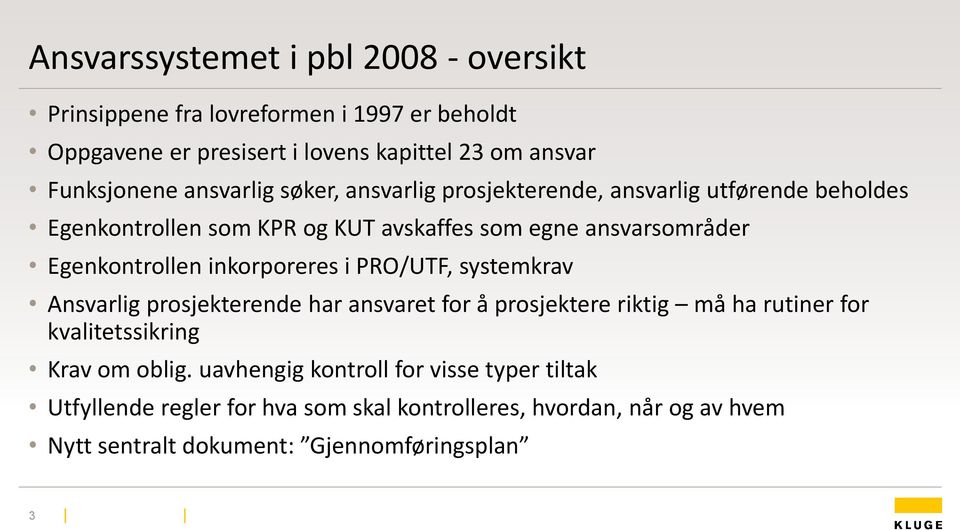 inkorporeres i PRO/UTF, systemkrav Ansvarlig prosjekterende har ansvaret for å prosjektere riktig må ha rutiner for kvalitetssikring Krav om oblig.