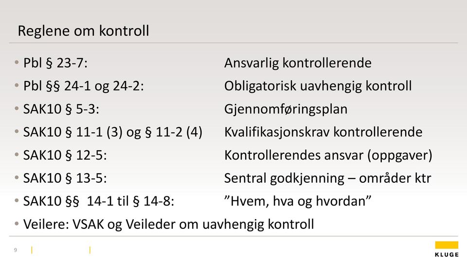 kontrollerende SAK10 12-5: Kontrollerendes ansvar (oppgaver) SAK10 13-5: Sentral godkjenning