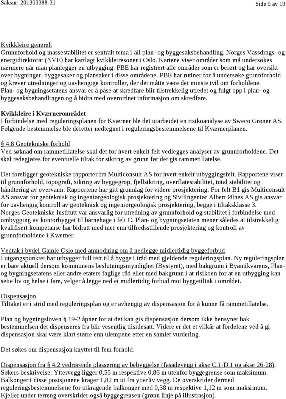 PBE har registrert alle områder som er berørt og har oversikt over bygninger, byggesaker og plansaker i disse områdene.