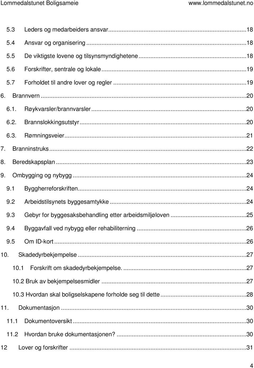 Ombygging og nybygg...24 9.1 Byggherreforskriften...24 9.2 Arbeidstilsynets byggesamtykke...24 9.3 Gebyr for byggesaksbehandling etter arbeidsmiljøloven...25 9.