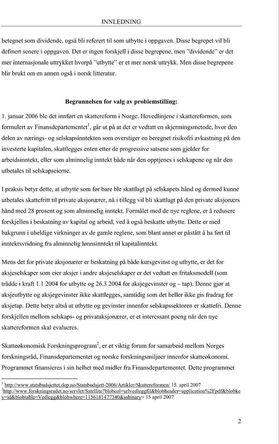 Men disse begrepene blir brukt om en annen også i norsk litteratur. Begrunnelsen for valg av problemstilling: l. januar 2006 ble det innført en skattereform i Norge.