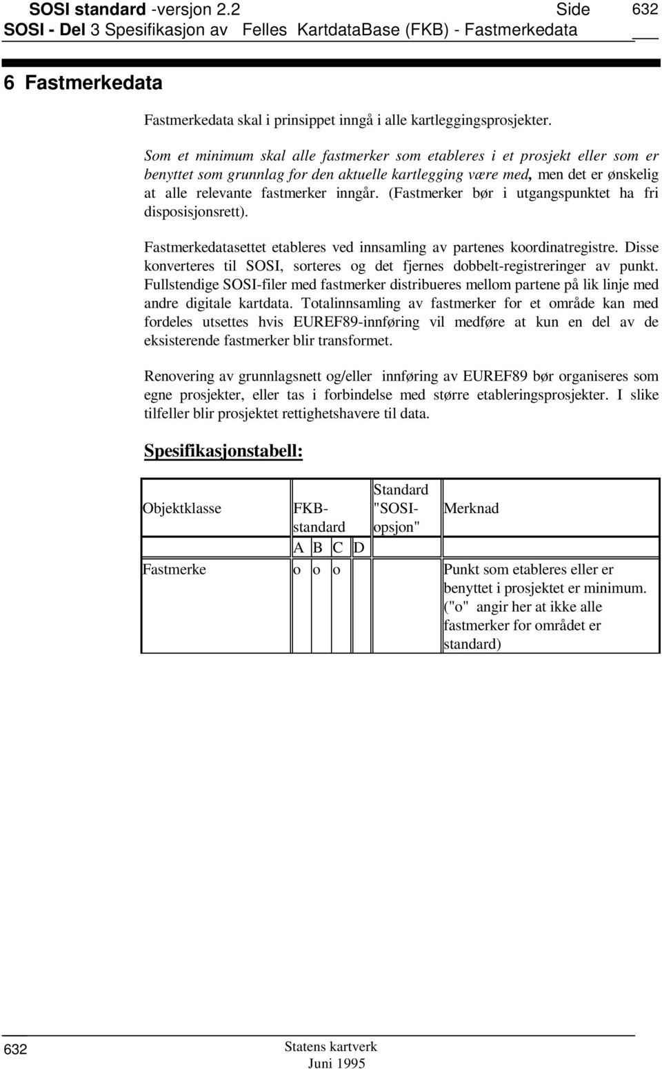 (Fastmerker bør i utgangspunktet ha fri disposisjonsrett). Fastmerkedatasettet etableres ved innsamling av partenes koordinatregistre.