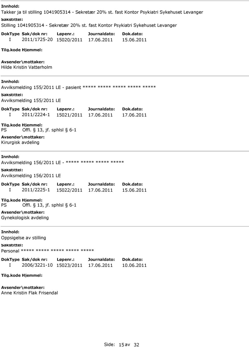 2011 Hilde Kristin Vatterholm Avviksmelding 155/2011 LE - pasient ***** ***** ***** ***** ***** Avviksmelding 155/2011 LE 2011/2224-1 15021/2011 Kirurgisk