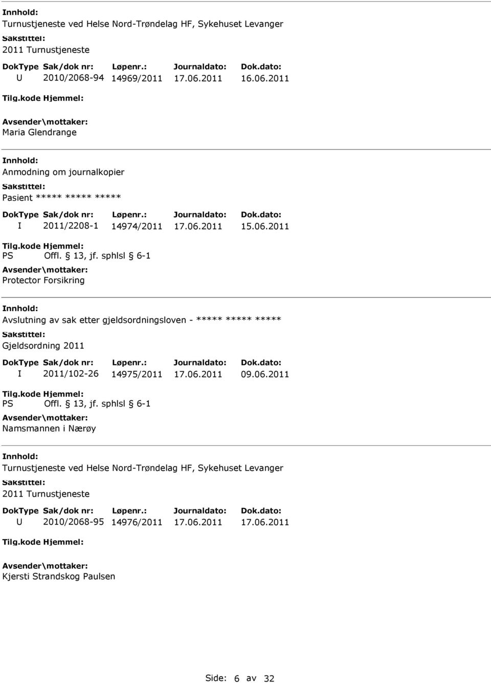 2011 Avslutning av sak etter gjeldsordningsloven - ***** ***** ***** Gjeldsordning 2011 2011/102-26 14975/2011