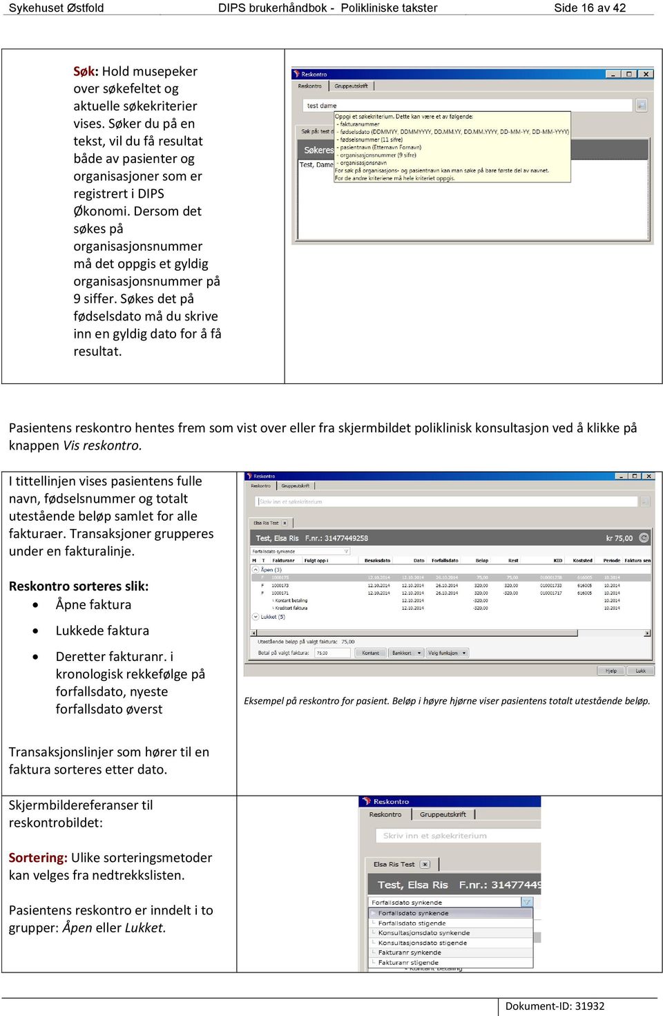 Dersom det søkes på organisasjonsnummer må det oppgis et gyldig organisasjonsnummer på 9 siffer. Søkes det på fødselsdato må du skrive inn en gyldig dato for å få resultat.