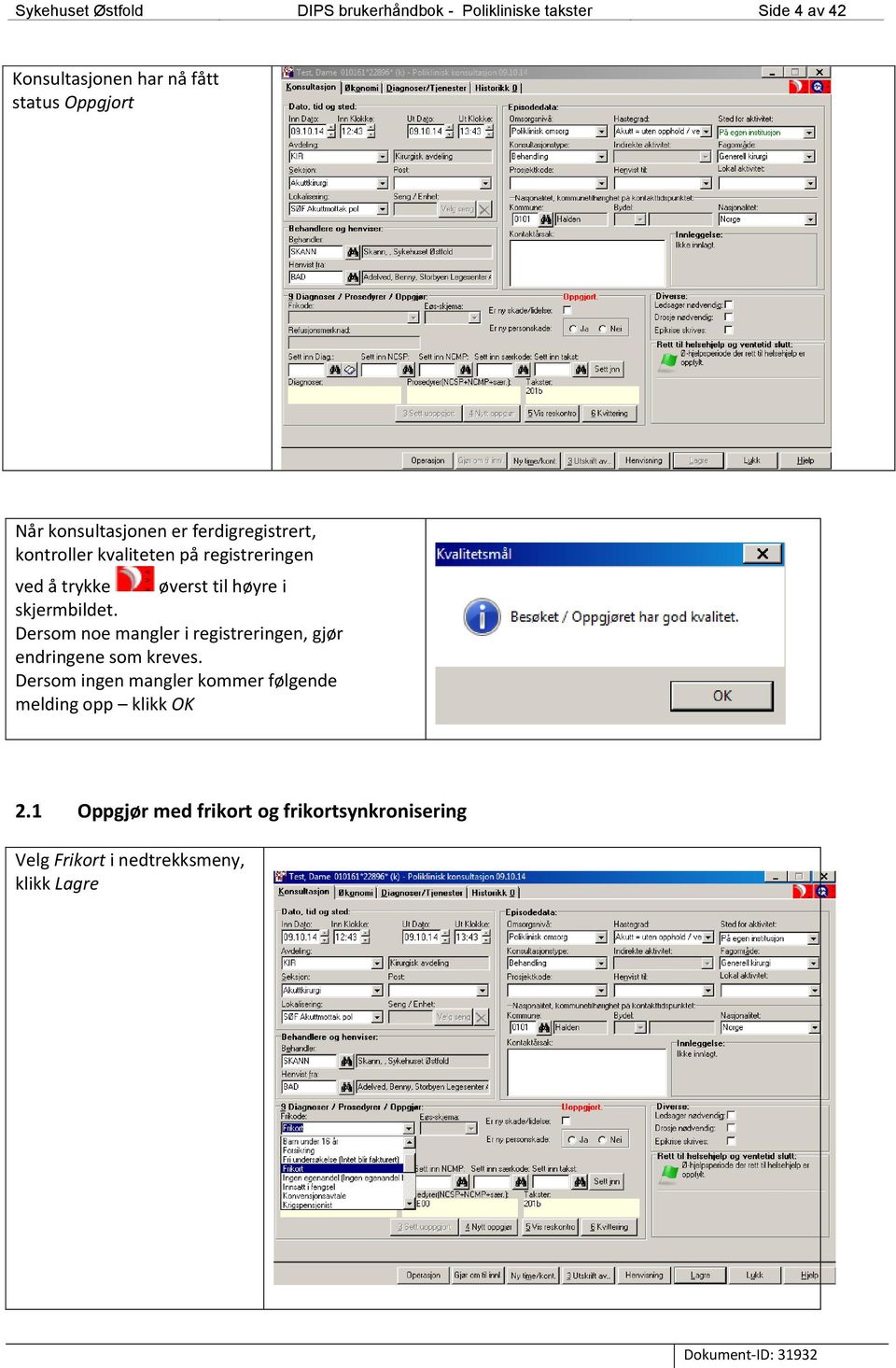 høyre i skjermbildet. Dersom noe mangler i registreringen, gjør endringene som kreves.