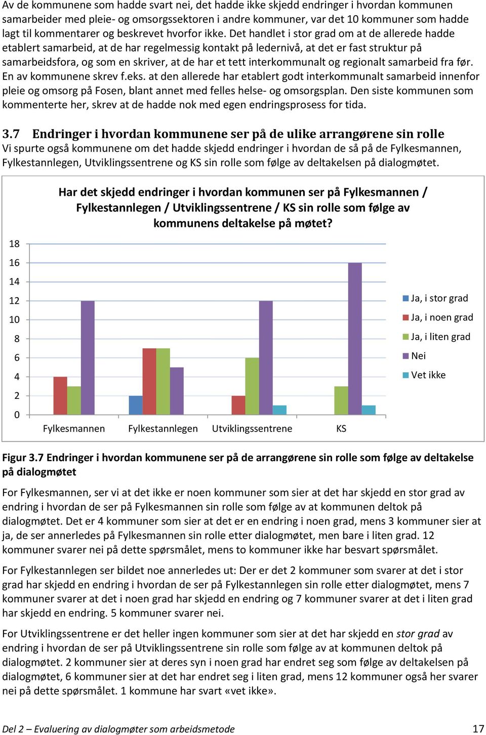 Det handlet i stor grad om at de allerede hadde etablert samarbeid, at de har regelmessig kontakt på ledernivå, at det er fast struktur på samarbeidsfora, og som en skriver, at de har et tett