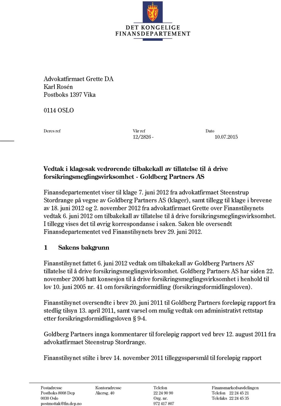 juni 2012 fra advokatfirmaet Steenstrup Stordrange på vegne av Goldberg Partners AS (klager), samt tillegg til klage i brevene av 18. juni 2012 og 2.