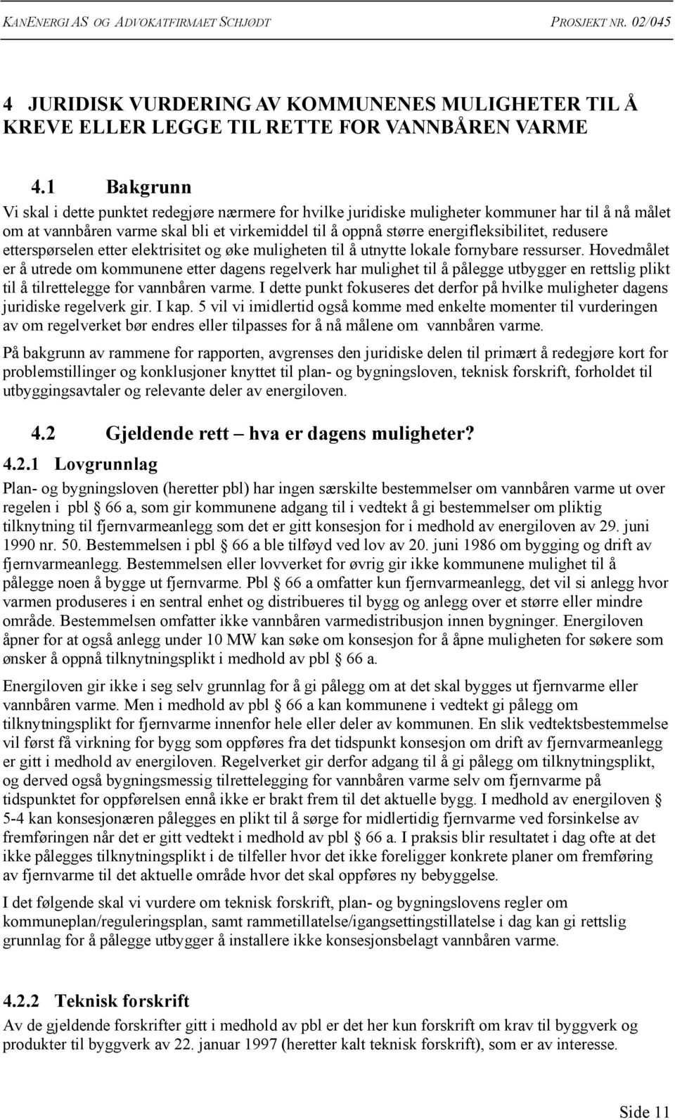 redusere etterspørselen etter elektrisitet og øke muligheten til å utnytte lokale fornybare ressurser.