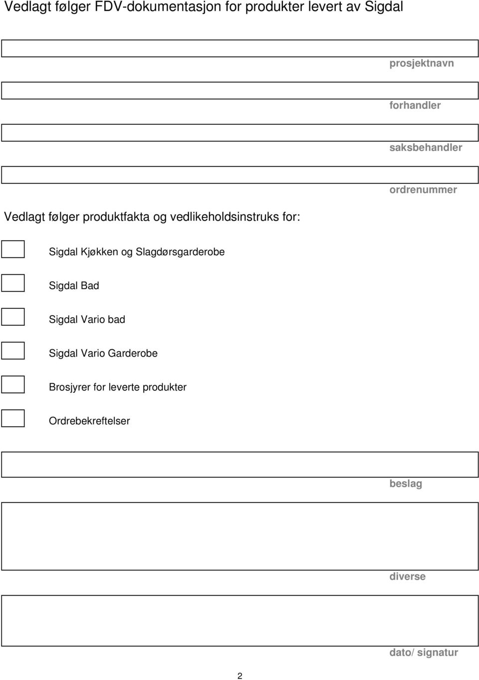 ordrenummer Sigdal Kjøkken og Slagdørsgarderobe Sigdal Bad Sigdal Vario bad Sigdal