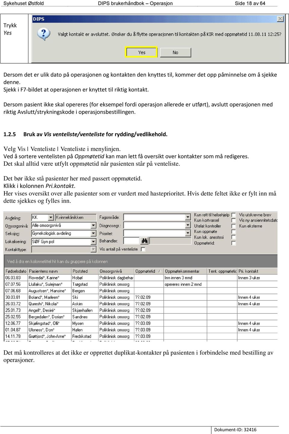 Dersom pasient ikke skal opereres (for eksempel fordi operasjon allerede er utført), avslutt operasjonen med riktig Avslutt/strykningskode i operasjonsbestillingen. 1.2.