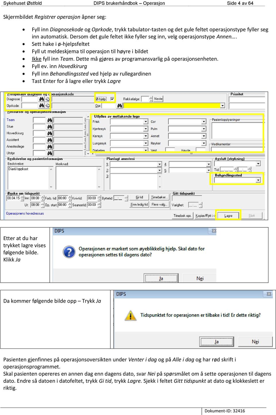 Dette må gjøres av programansvarlig på operasjonsenheten. Fyll ev.