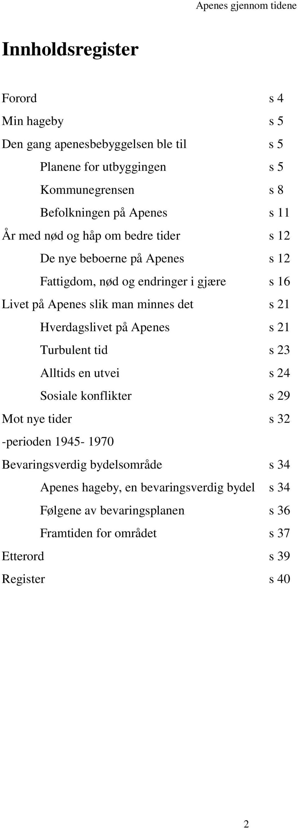 s 21 Hverdagslivet på Apenes s 21 Turbulent tid s 23 Alltids en utvei s 24 Sosiale konflikter s 29 Mot nye tider s 32 -perioden 1945-1970