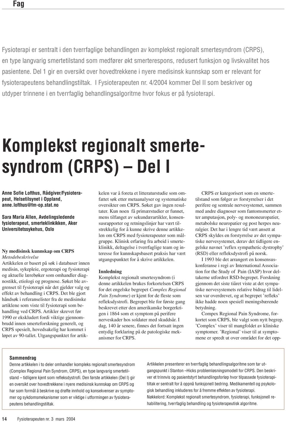 4/2004 kommer Del II som beskriver og utdyper trinnene i en tverrfaglig behandlingsalgoritme hvor fokus er på fysioterapi.