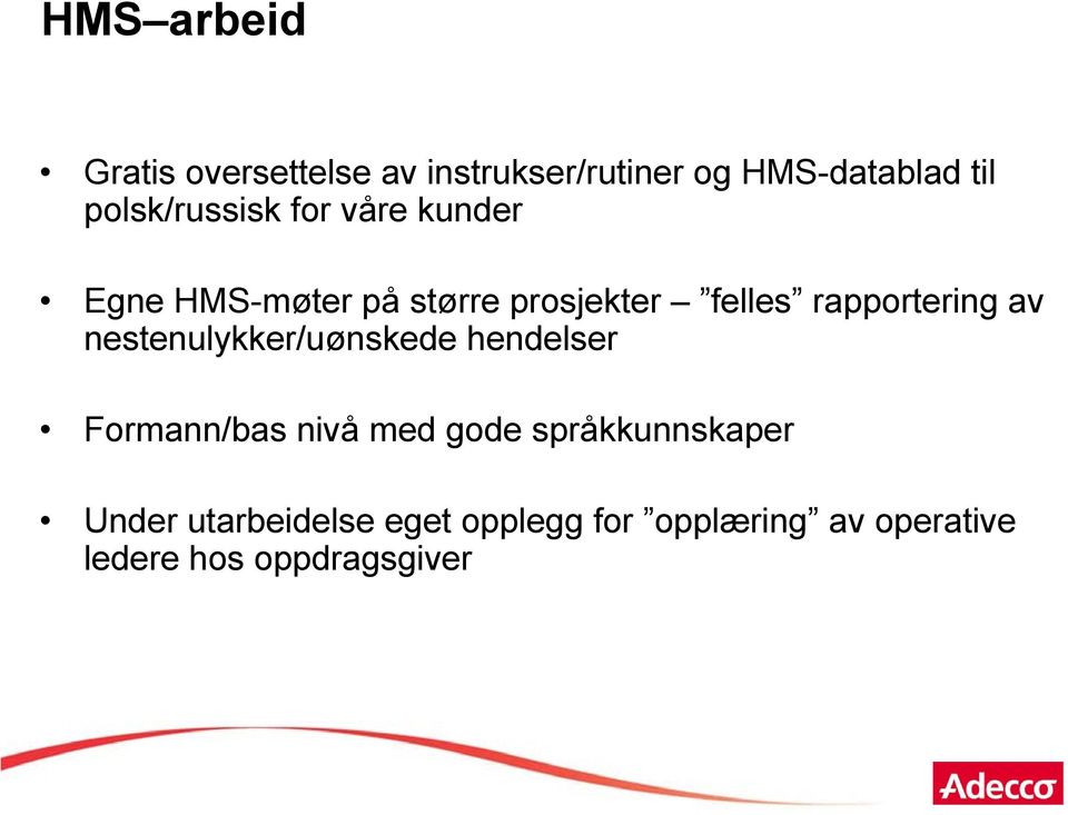 rapportering av nestenulykker/uønskede hendelser Formann/bas nivå med gode