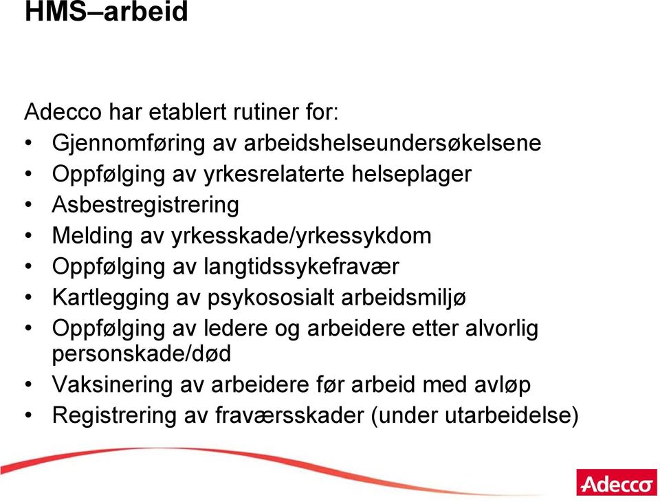 langtidssykefravær Kartlegging av psykososialt arbeidsmiljø Oppfølging av ledere og arbeidere etter