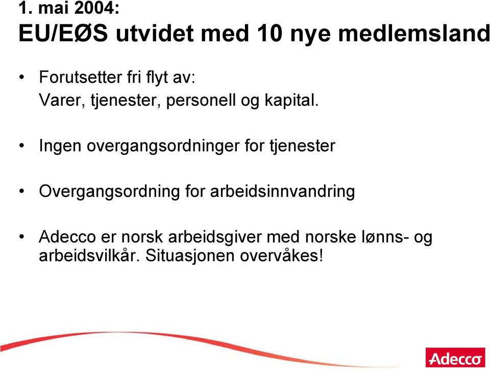 Ingen overgangsordninger for tjenester Overgangsordning for