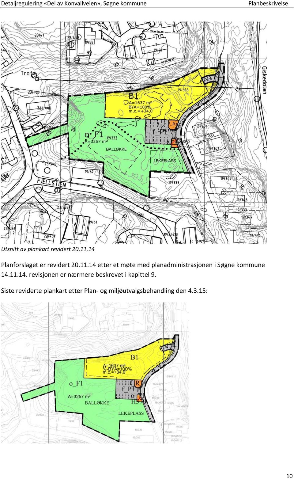 Kravet i bestemmelsene er satt til minst 2,0 faste plasser pluss 0,25 gjesteplasser pr. boenhet. P kjeller iht.