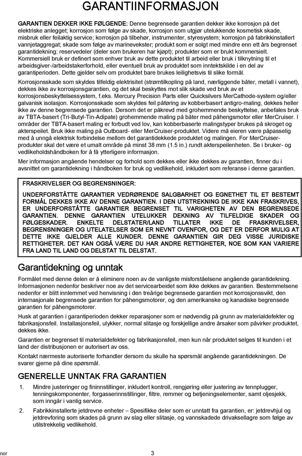 grntidekning; reservedeler (deler som brukeren hr kjøpt); produkter som er brukt kommersielt.