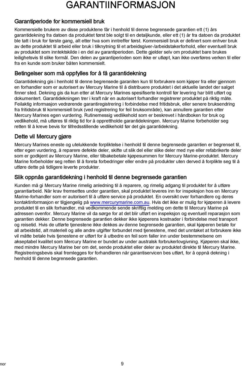 Kommersiell bruk er definert som enhver bruk v dette produktet til rbeid eller bruk i tilknytning til et rbeidsgiver-/rbeidstkerforhold, eller eventuell bruk v produktet som inntektskilde i en del v