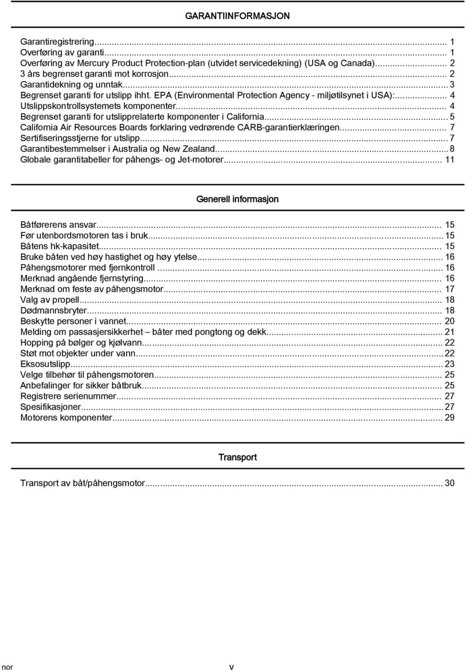 .. 4 Begrenset grnti for utslipprelterte komponenter i Cliforni... 5 Cliforni Air Resources Bords forklring vedrørende CARB grntierklæringen... 7 Sertifiseringsstjerne for utslipp.