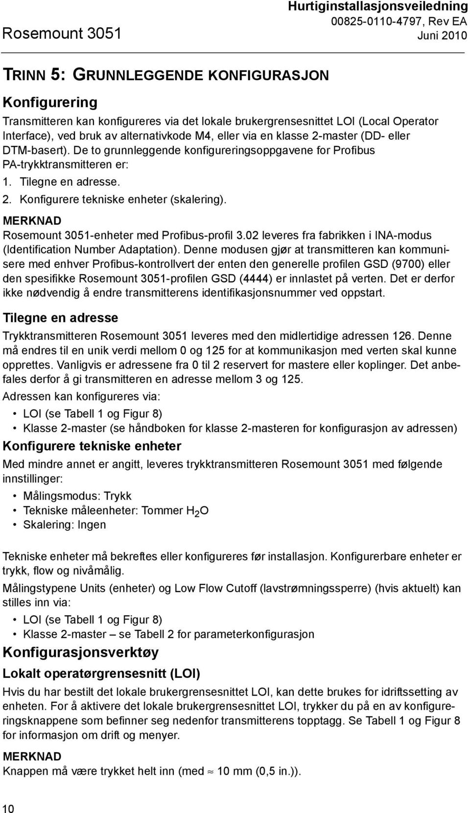 MERKNAD Rosemount 3051-enheter med Profibus-profil 3.02 leveres fra fabrikken i INA-modus (Identification Number Adaptation).