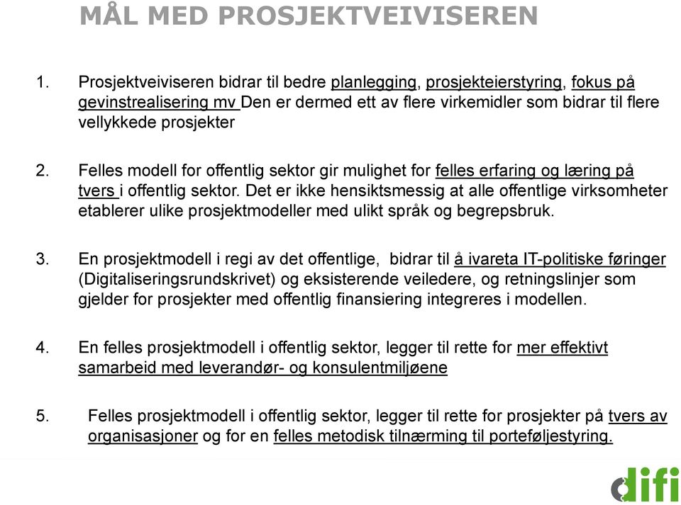 Felles modell for offentlig sektor gir mulighet for felles erfaring og læring på tvers i offentlig sektor.