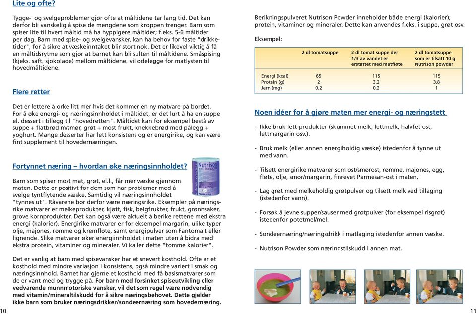 Barn med spise- og svelgevansker, kan ha behov for faste "drikketider", for å sikre at væskeinntaket blir stort nok.