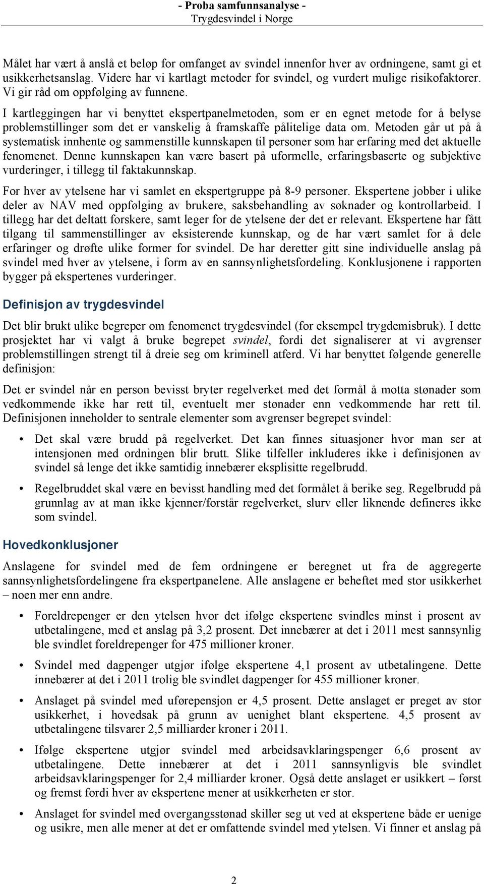 Metoden går ut på å systematisk innhente og sammenstille kunnskapen til personer som har erfaring med det aktuelle fenomenet.