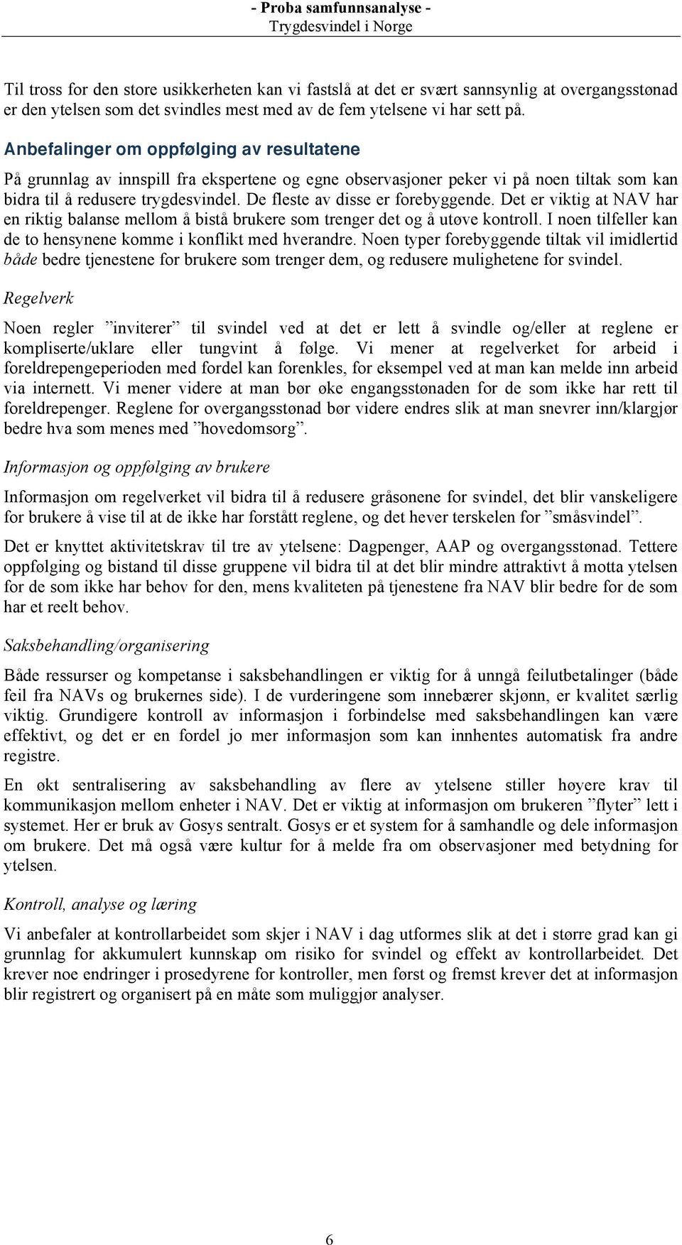 De fleste av disse er forebyggende. Det er viktig at NAV har en riktig balanse mellom å bistå brukere som trenger det og å utøve kontroll.