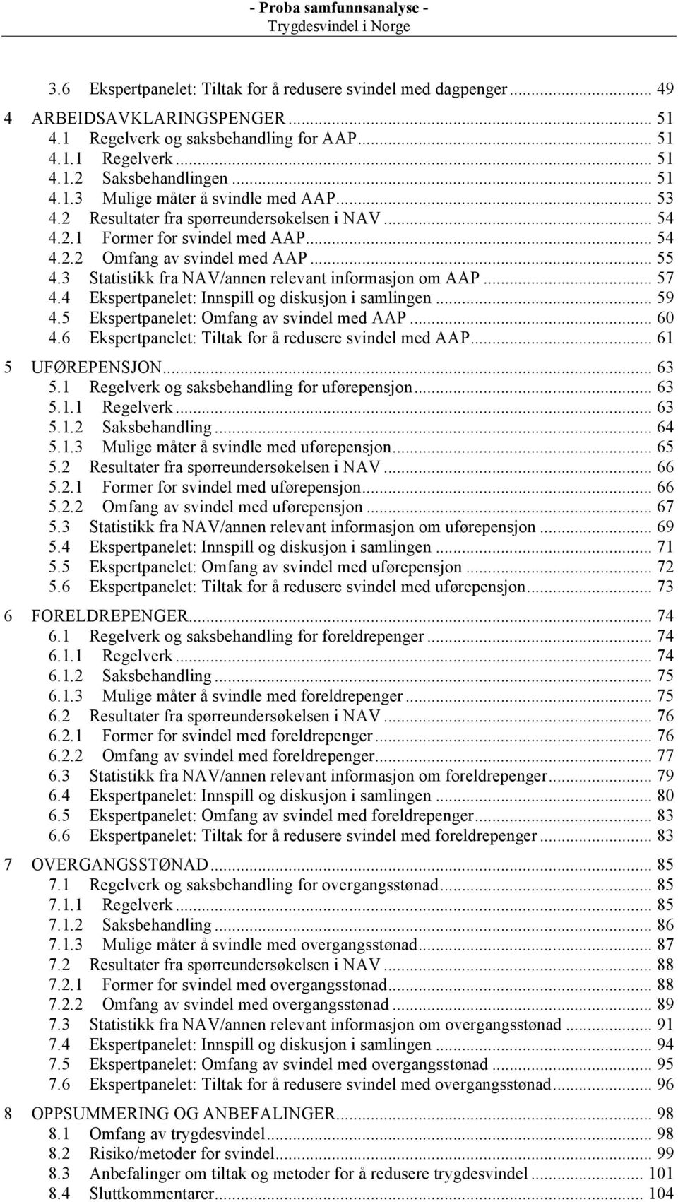 4.3! Statistikk fra NAV/annen relevant informasjon om AAP... 57! 4.4! Ekspertpanelet: Innspill og diskusjon i samlingen... 59! 4.5! Ekspertpanelet: Omfang av svindel med AAP... 60