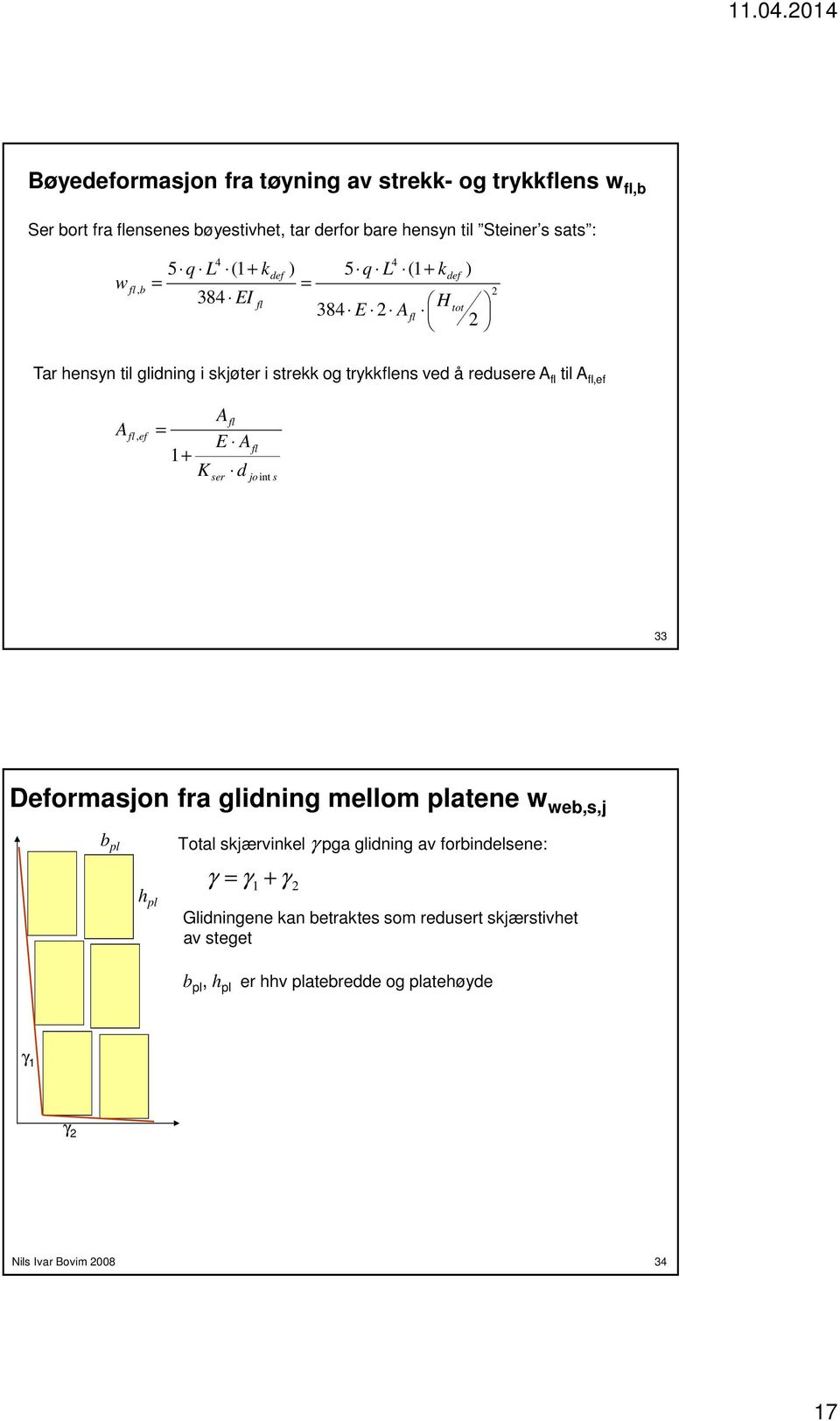 fl,ef A fl, ef Afl = E A 1+ K d ser fl joint s 33 Deformasjon fra glidning mellom platene w web,s,j b pl h pl Total skjærvinkel γ pga glidning av