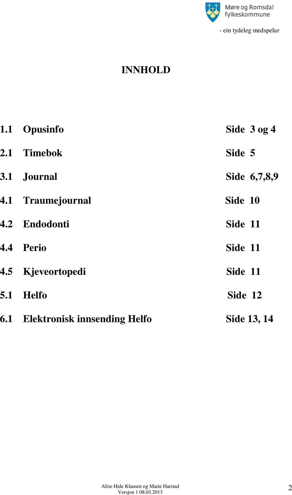 2 Endodonti Side 11 4.4 Perio Side 11 4.