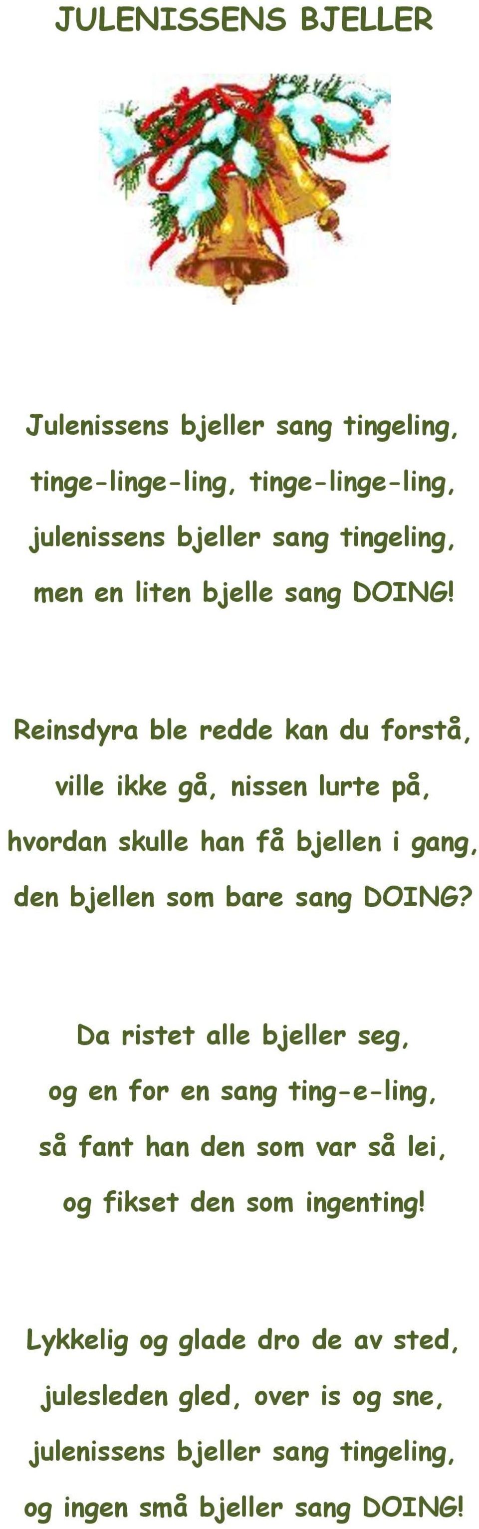 Reinsdyra ble redde kan du forstå, ville ikke gå, nissen lurte på, hvordan skulle han få bjellen i gang, den bjellen som bare sang DOING?