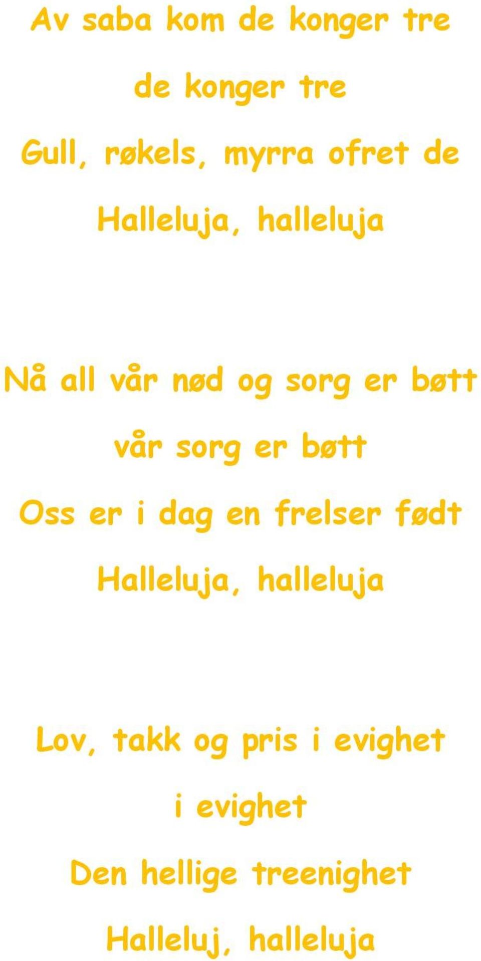 bøtt Oss er i dag en frelser født Halleluja, halleluja Lov, takk