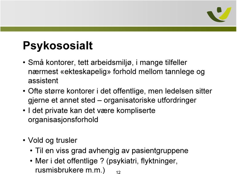 organisatoriske utfordringer I det private kan det være kompliserte organisasjonsforhold Vold og trusler