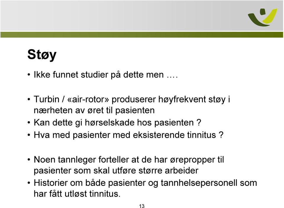 hørselskade hos pasienten? Hva med pasienter med eksisterende tinnitus?