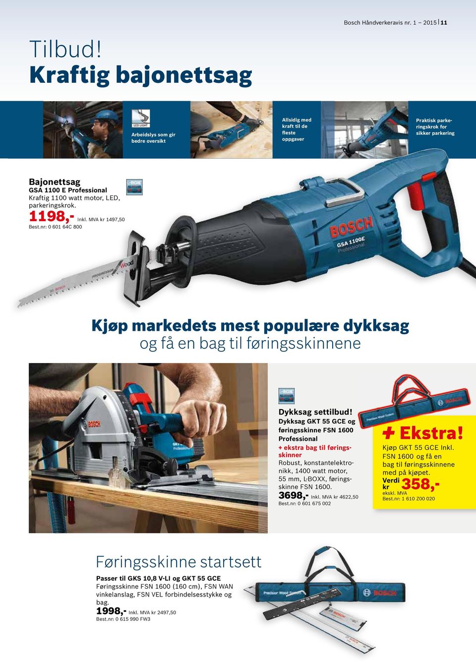 1198,- Inkl. MVA kr 1497,50 Best.nr: 0 601 64C 800 Kjøp markedets mest populære dykksag og få en bag til føringsskinnene Dykksag settilbud!