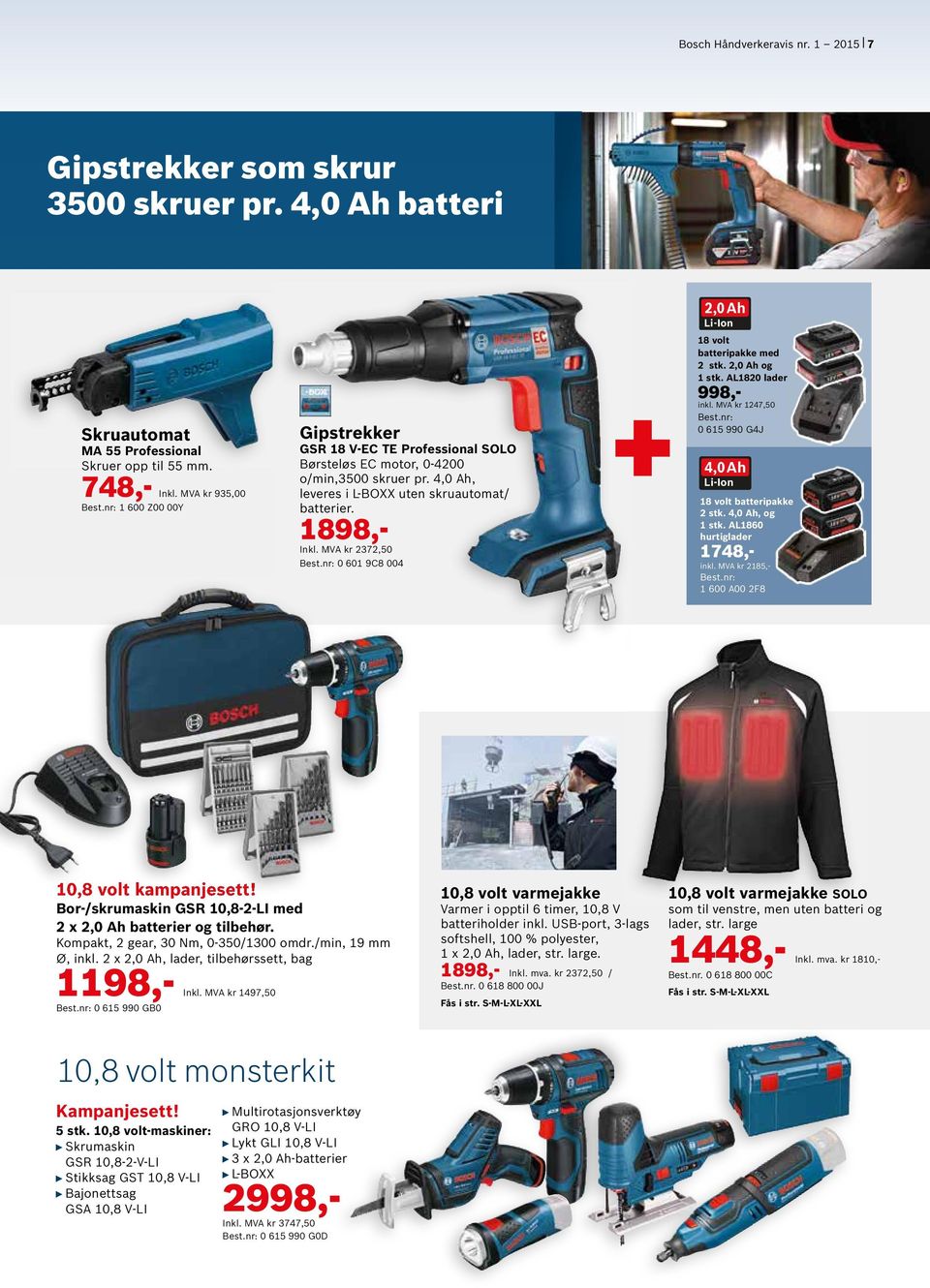 nr: 0 601 9C8 004 2,0 Ah 18 volt batteripakke med 2 stk. 2,0 Ah og 1 stk. AL1820 lader 998,- inkl. MVA kr 1247,50 Best.nr: 0 615 990 G4J 18 volt batteripakke 2 stk., og 1 stk.