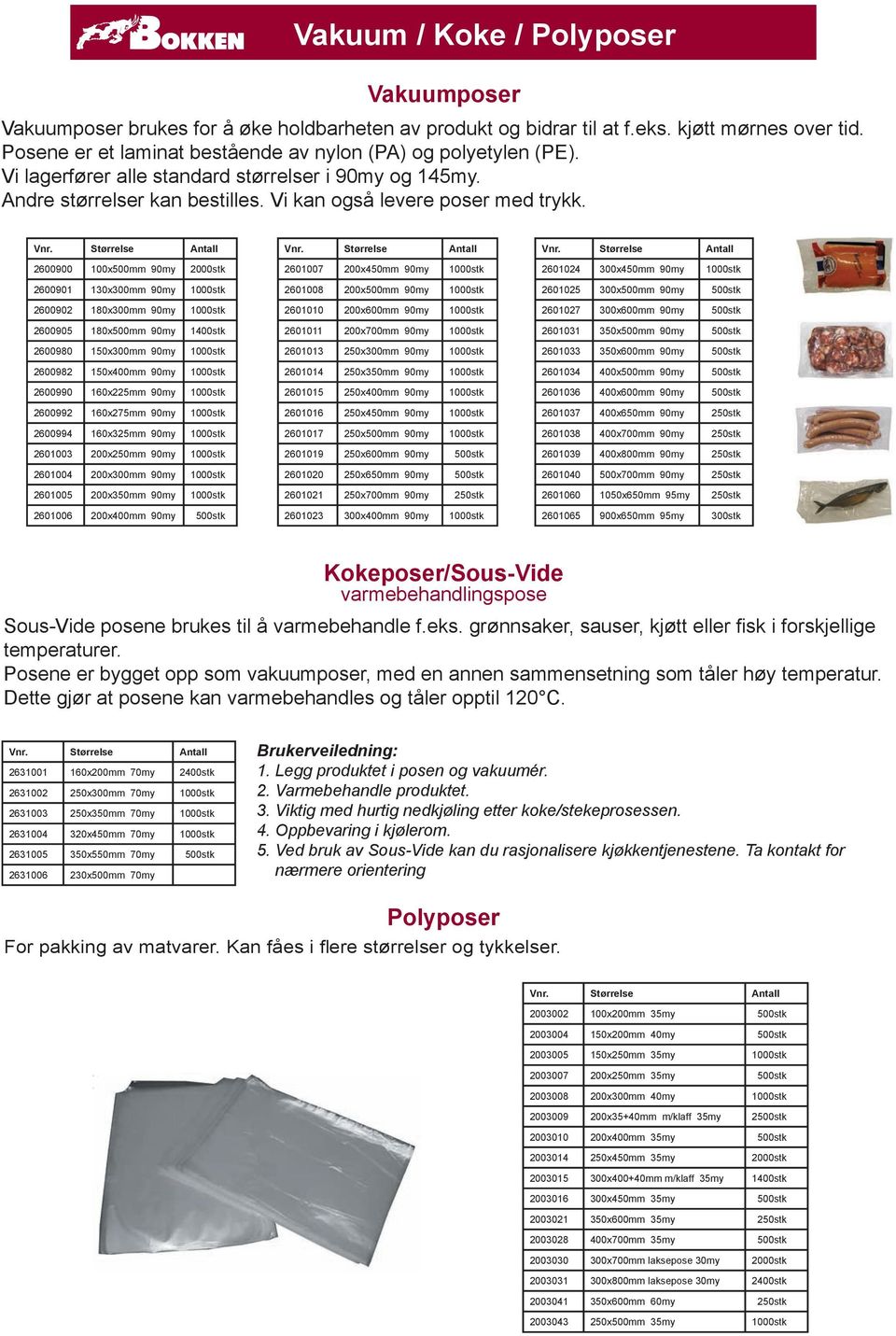 Størrelse Antall 2600900 100x500mm 90my 2000stk 2600901 130x300mm 90my 1000stk 2600902 180x300mm 90my 1000stk 2600905 180x500mm 90my 1400stk 2600980 150x300mm 90my 1000stk 2600982 150x400mm 90my