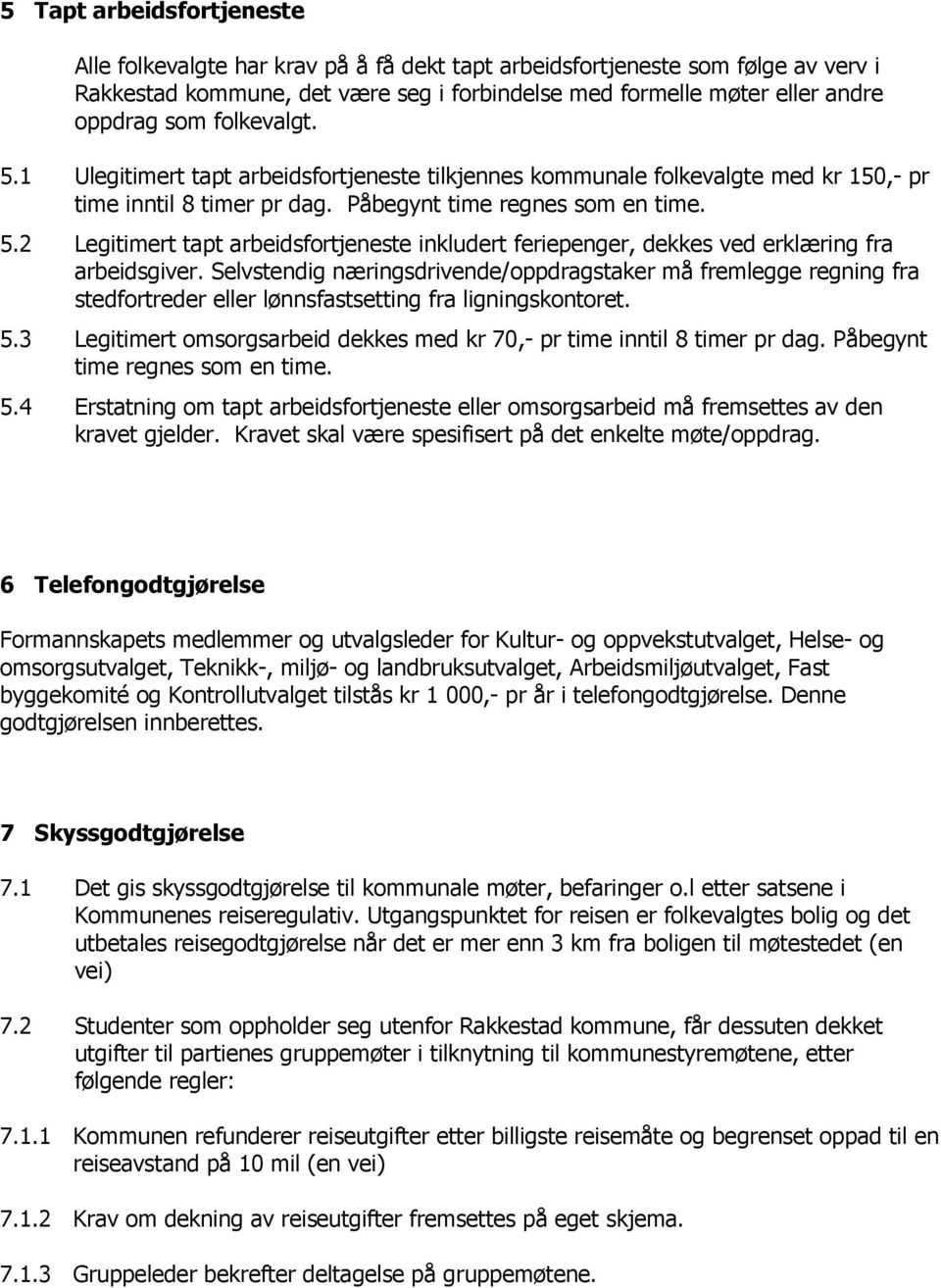 Selvstendig næringsdrivende/oppdragstaker må fremlegge regning fra stedfortreder eller lønnsfastsetting fra ligningskontoret. 5.