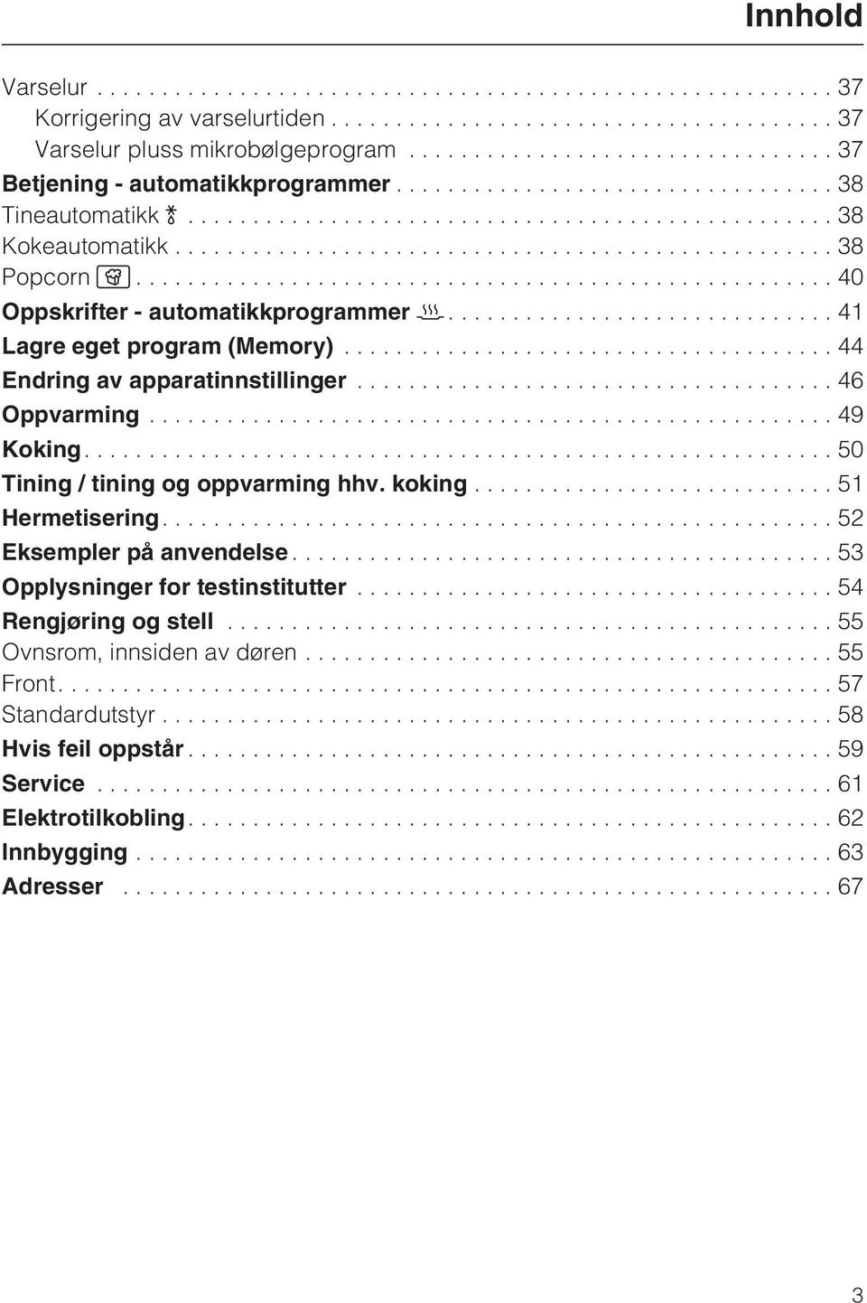 ..49 Koking....50 Tining / tining og oppvarming hhv. koking...51 Hermetisering....52 Eksempler på anvendelse...53 Opplysninger for testinstitutter.