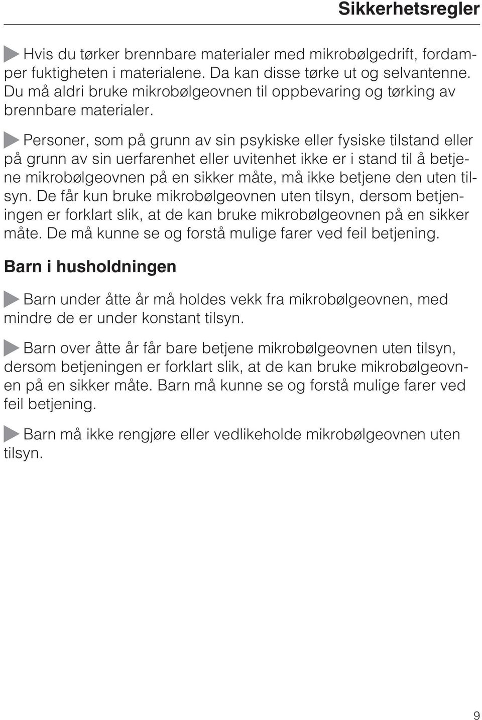 ~ Personer, som på grunn av sin psykiske eller fysiske tilstand eller på grunn av sin uerfarenhet eller uvitenhet ikke er i stand til å betjene mikrobølgeovnen på en sikker måte, må ikke betjene den