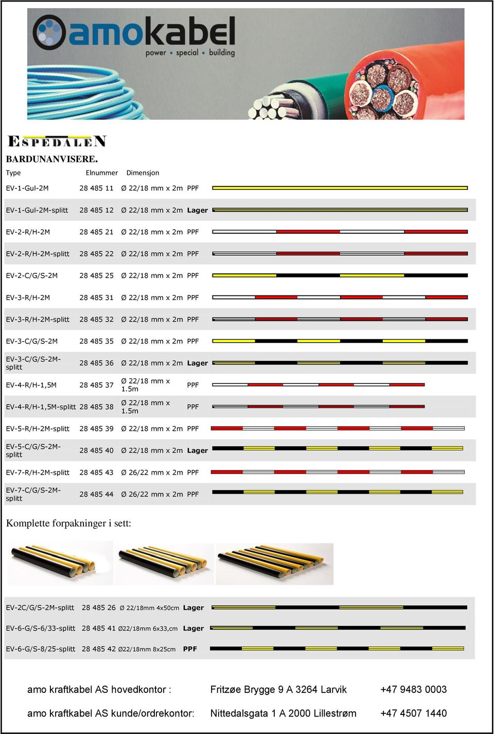 x 2m PPF EV-2-C/G/S-2M 28 485 25 Ø 22/18 mm x 2m PPF EV-3-R/H-2M 28 485 31 Ø 22/18 mm x 2m PPF EV-3-R/H-2M-splitt 28 485 32 Ø 22/18 mm x 2m PPF EV-3-C/G/S-2M 28 485 35 Ø 22/18 mm x 2m PPF 28 485 36 Ø