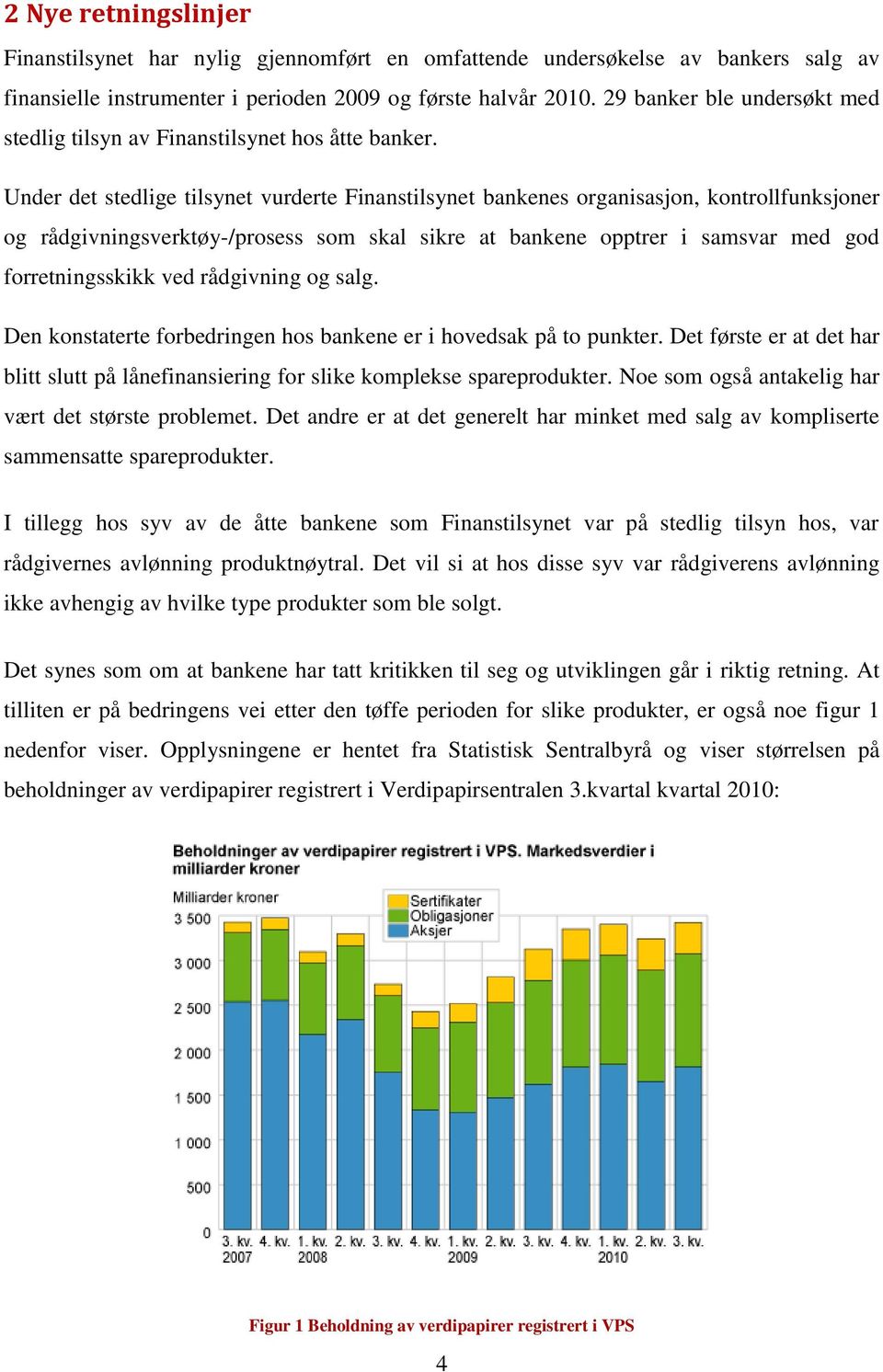 Under det stedlige tilsynet vurderte Finanstilsynet bankenes organisasjon, kontrollfunksjoner og rådgivningsverktøy-/prosess som skal sikre at bankene opptrer i samsvar med god forretningsskikk ved