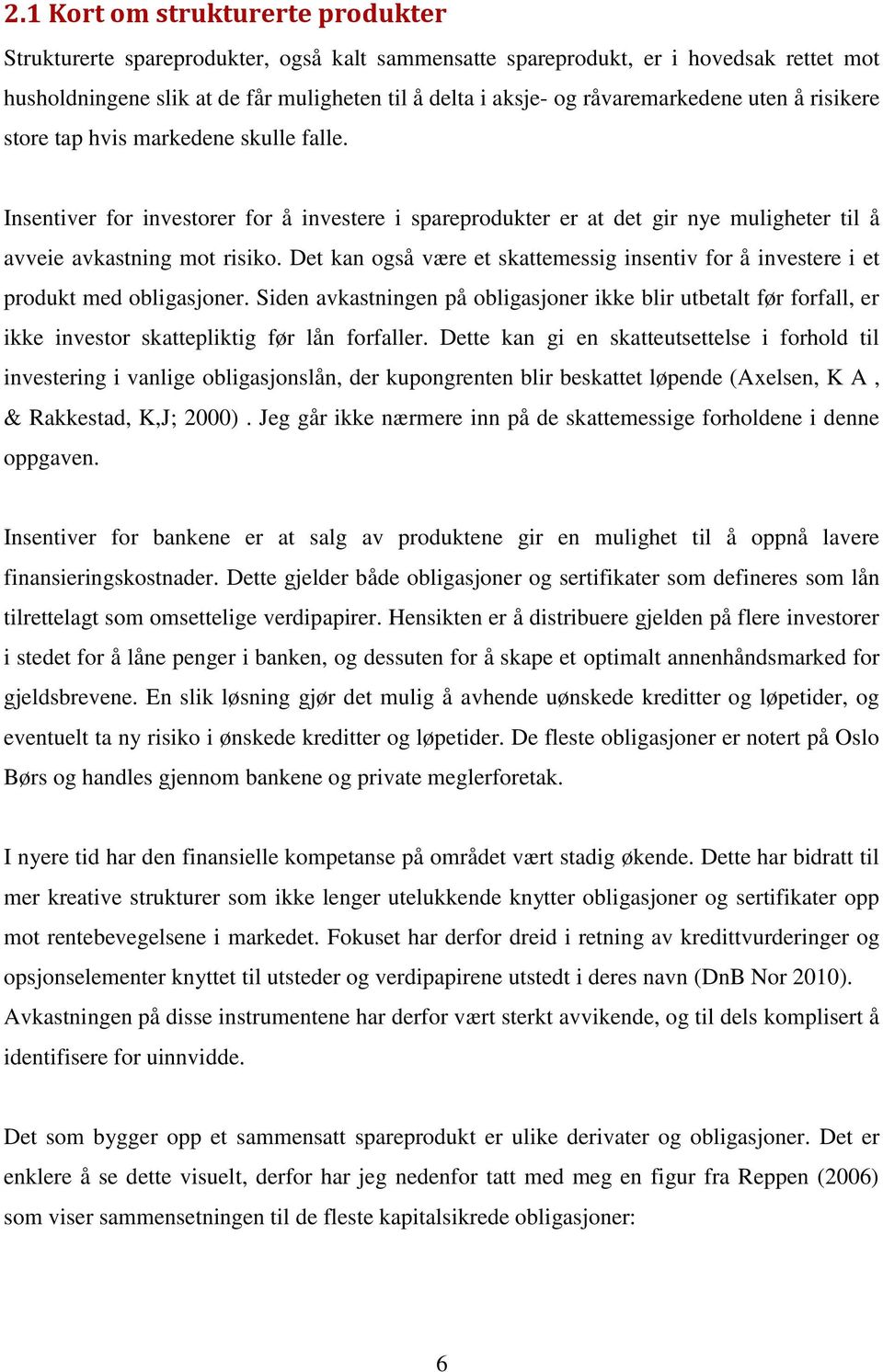 Det kan også være et skattemessig insentiv for å investere i et produkt med obligasjoner.