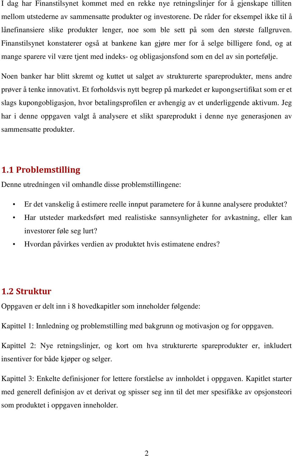 Finanstilsynet konstaterer også at bankene kan gjøre mer for å selge billigere fond, og at mange sparere vil være tjent med indeks- og obligasjonsfond som en del av sin portefølje.